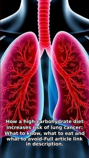 How a high-carbohydrate diet increases risk of lung cancer: What to know, what to eat and what