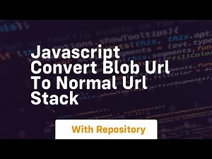javascript convert blob url to normal url stack
