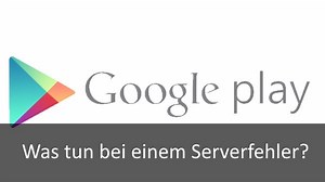 Google Play Store: Serverfehler – das kann man tun