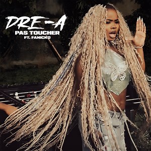 Pas Toucher (feat. Fanicko) - DRE-A: Song Lyrics, Music Videos & Concerts