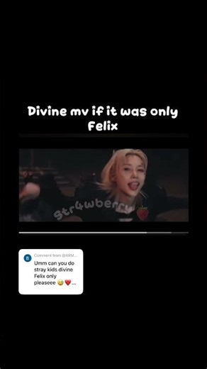 Divine mv if it was only felix 🍓
