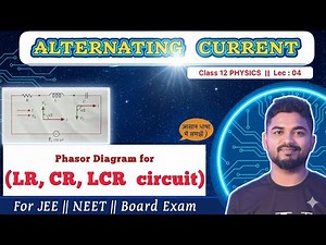 Lec 4 : PHASOR DIAGRAM for ( LR, CR, LCR circuit ) || ALTERNATING CURRENT || Class 12 Physics