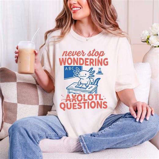 Comfort Colors Axolotl T-shirt - Never Stop Wondering Axolotl Questions T-shirt, Funny Gift for Teachers - Etsy
