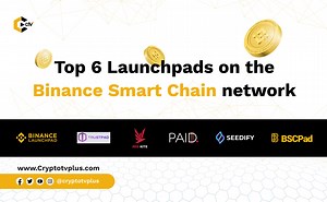 Top 6 Launchpads on the Binance Smart Chain network