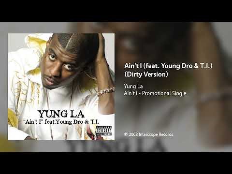 Yung La - Ain't I (feat. Young Dro & T.I.) (Dirty Version)