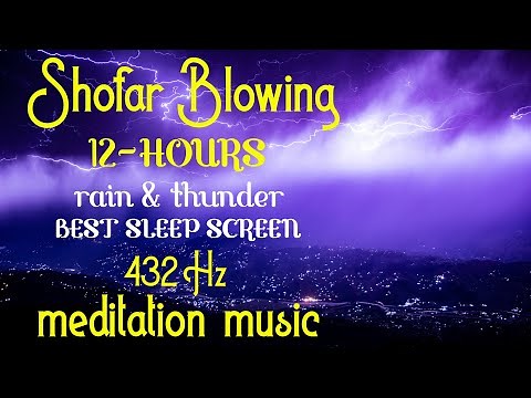 SHOFAR Blowing 12 HOURS of RAIN and THUNDER Best Video for SLEEPING with [432 Hz meditation MUSIC]