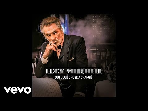 Eddy Mitchell - Quelque chose a changé