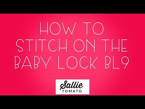 How to Stitch On Your Baby Lock BL9 Sewing Machine