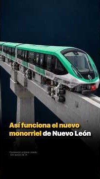 Así funciona el nuevo monorriel de Nuevo León