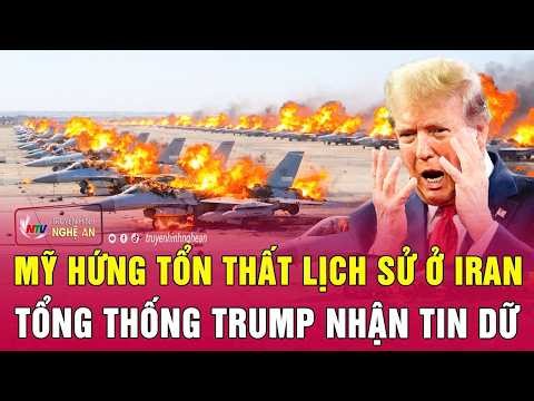 Mỹ hứng tổn thất lịch sử ở Iran, ông Trump bàng hoàng nhận tin dữ