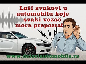 Losi zvukovi u automobilu koje svaki vozac mora prepoznati