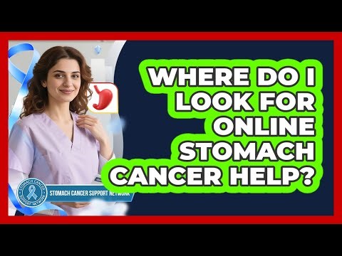 Where Do I Look For Online Stomach Cancer Help?