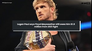Logan Paul says Floyd Mayweather still owes him $1.5 million from 2021 fight