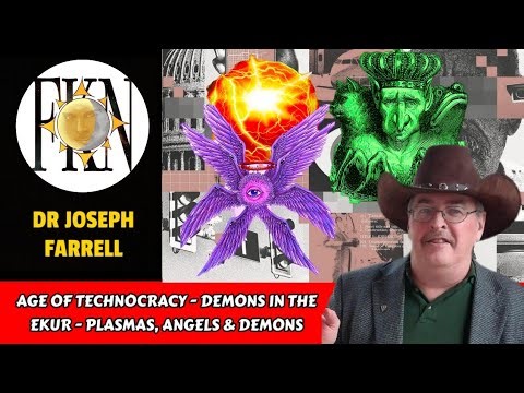 Age of Technocracy - The Demon in the Ekur - Plasmas, Angels & Demons | Dr Joseph Farrell