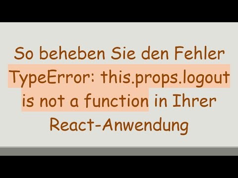So beheben Sie den Fehler TypeError: this.props.logout is not a function in Ihrer React-Anwendung
