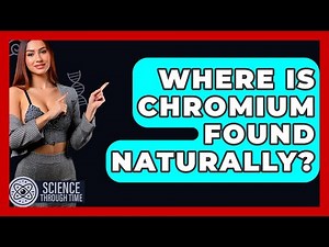 Where Is Chromium Found Naturally? - Science Through Time