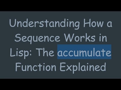Understanding How a Sequence Works in Lisp: The accumulate Function Explained