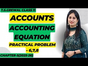 ACCOUNTING EQUATION CHAPTER - 5(T.S.Grewal) Solutions Practical Problem - 6,7 & 8 Class 11 Accounts