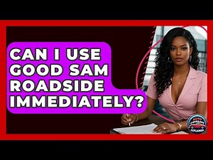 Can I Use Good Sam Roadside Immediately? - Auto Coverage Explained