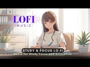 Study and Focus Lo Fi – Beats for Study Focus and Relaxation