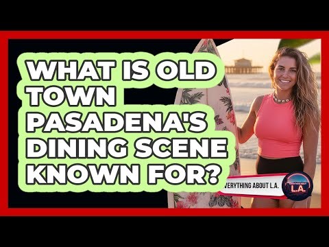 What Is Old Town Pasadena's Dining Scene Known For?