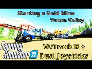 Starting a gold Mine - Yukon Valley - W/TrackIR + Dual Joysticks - Farming Simulator 22