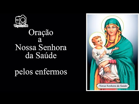 Oração a Nossa Senhora da Saúde (pedido aos enfermos)