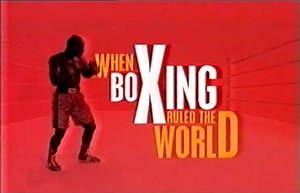When Boxing Ruled the World: BBC One (19th April 2001)