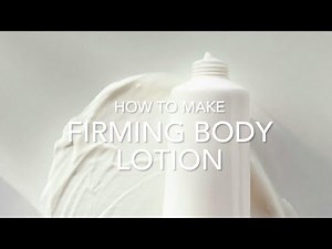 How to Make Firming Body Lotion