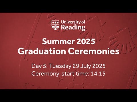 University of Reading Summer Graduation – 29th July – Ceremony 19: Tuesday 29 July 2025 – 14:15
