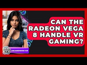Can The Radeon Vega 8 Handle VR Gaming? - The Hardware Hub