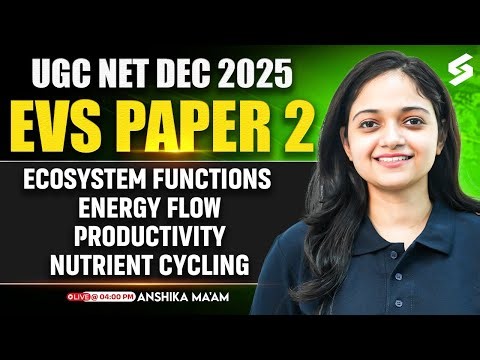 UGC NET EVS Paper 2 Classes | Ecosystem Functions, Energy Flow & Nutrient Cycling By Anshika Mam