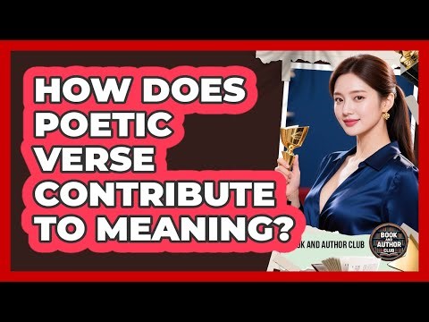 How Does Poetic Verse Contribute To Meaning?