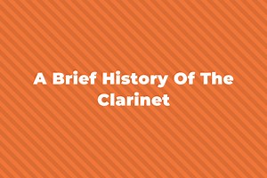 A Brief History Of The Clarinet: When Was It Invented?