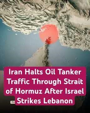 Iran Halts Oil Tanker Traffic Through Strait of Hormuz After Israel Strikes Lebanon