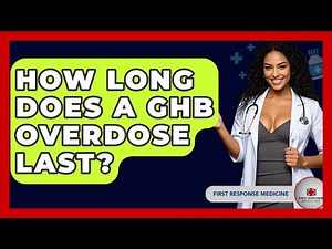 How Long Does A GHB Overdose Last? - First Response Medicine