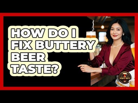 How Do I Fix Buttery Beer Taste?