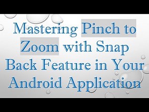 Mastering Pinch to Zoom with Snap Back Feature in Your Android Application