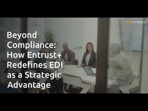 Beyond Compliance: How Entrust+ Redefines EDI as a Strategic Advantage