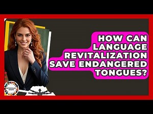 How Can Language Revitalization Save Endangered Tongues? - Anthropology Insights