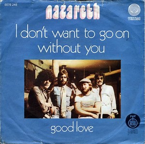 2347623-Nazareth-I-Dont-Want-To-Go-On-Without-You-Good-Love