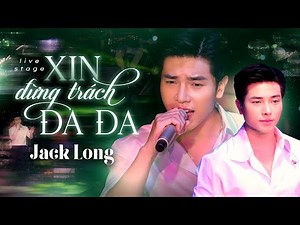 XIN ANH ĐỪNG TRÁCH ĐA ĐA - JACK LONG | Live Band || Rồi con chim đa đa ngẩn ngơ đứng trông về