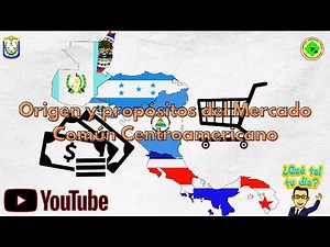 Origen y propósitos del Mercado Común Centroamericano.