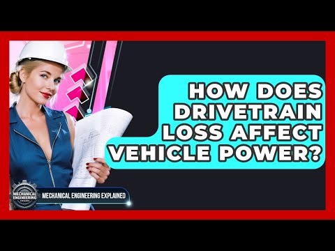 How Does Drivetrain Loss Affect Vehicle Power? - Mechanical Engineering Explained