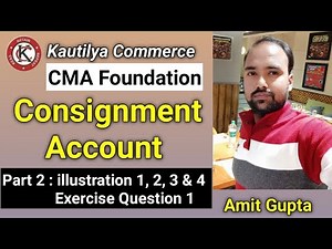 CMA Foundation : Consignment Account | illustration 1, 2, 3 & 4 | Exercise Question 1 | Part 2
