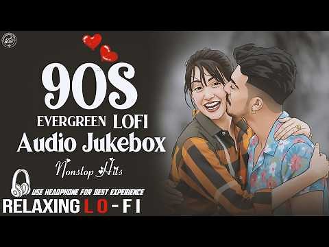 90s Bollywood Nonstop Love Jukebox MixTape || Relaxing Lo- FI Song || Bollywood Nonstop Lo-Fi Songs