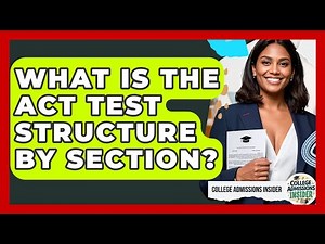 What Is The ACT Test Structure By Section? - College Admissions Insider