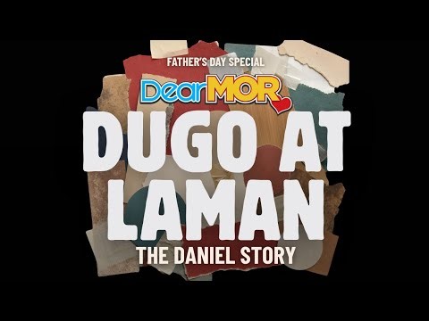 Dear MOR: "Dugo At Laman" | The Daniel Story (Father’s Day Special)