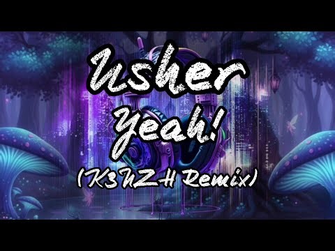🎧 Usher - Yeah! (K3NZH Remix)
