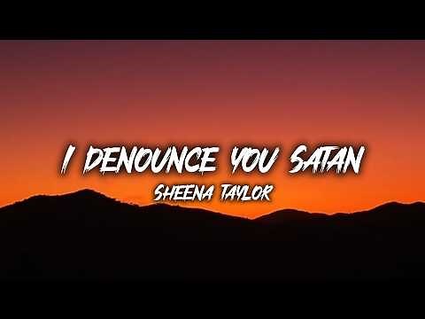 Sheena Taylor - I Denounce You Satan (Lyrics)